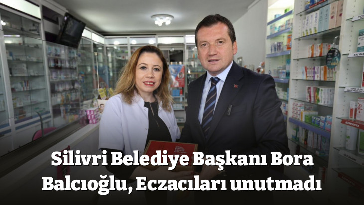 Silivri Belediye Başkanı Bora Balcıoğlu, Eczacıları unutmadı